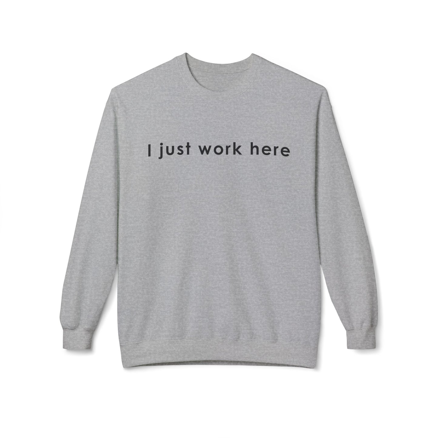 Casual Fleece Crewneck Sweatshirt - "I Just Work Here" White letters