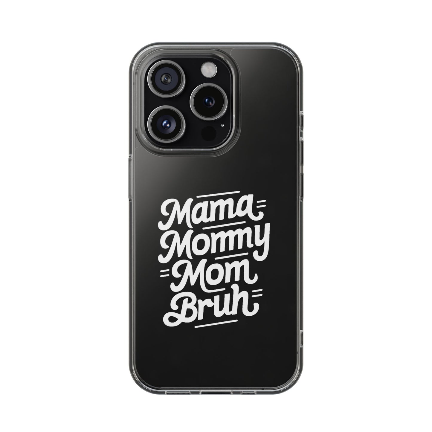 Mama Mommy Mom Bruh Clear Phone Case - Stylish & Functional