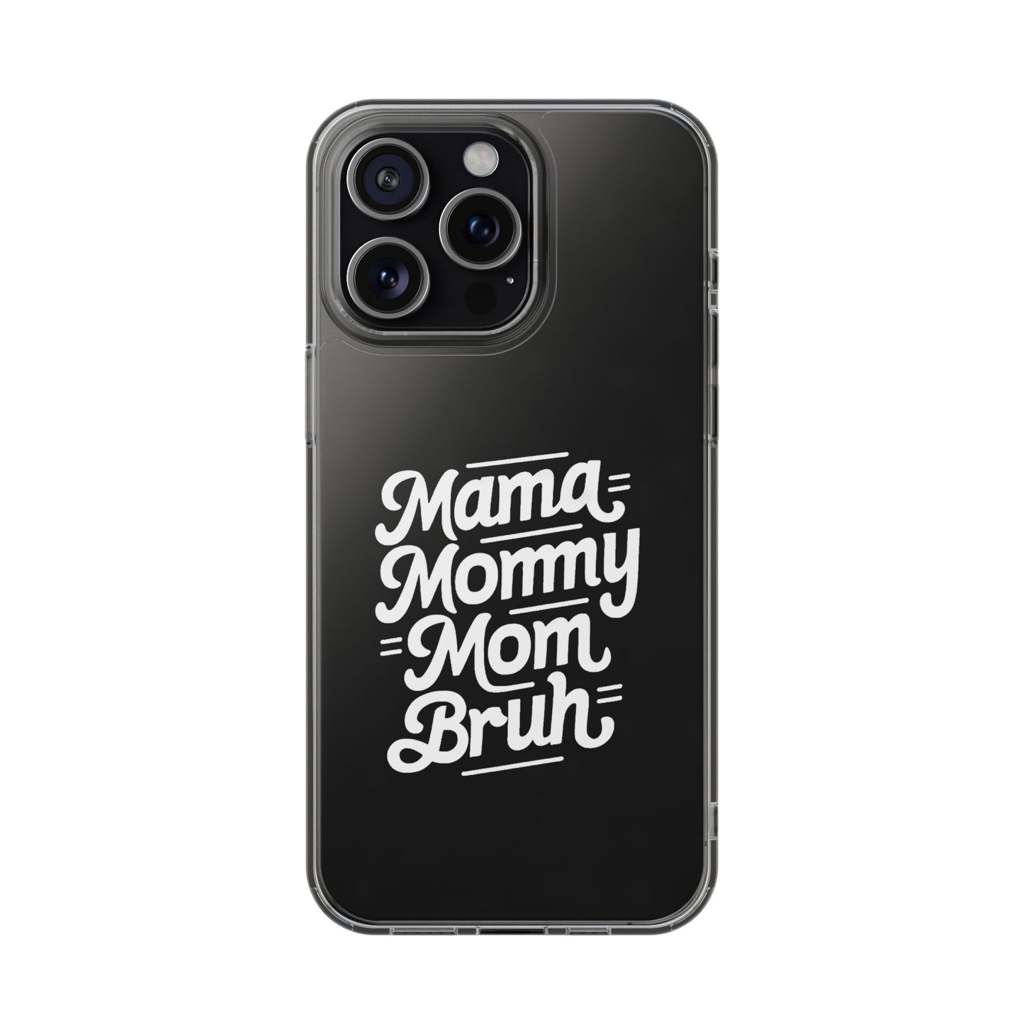 Mama Mommy Mom Bruh Clear Phone Case - Stylish & Functional