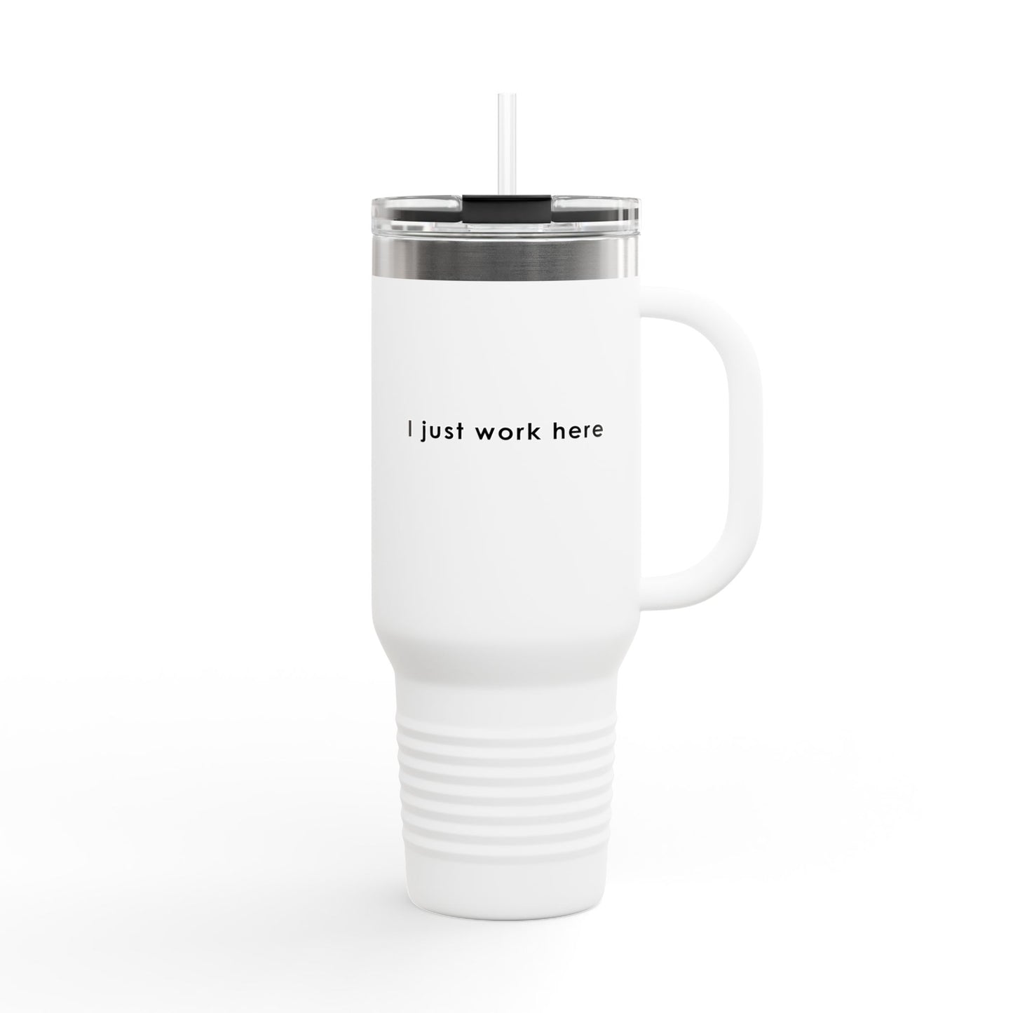 Insulated Travel Mug - 40oz "I Just Work Here"