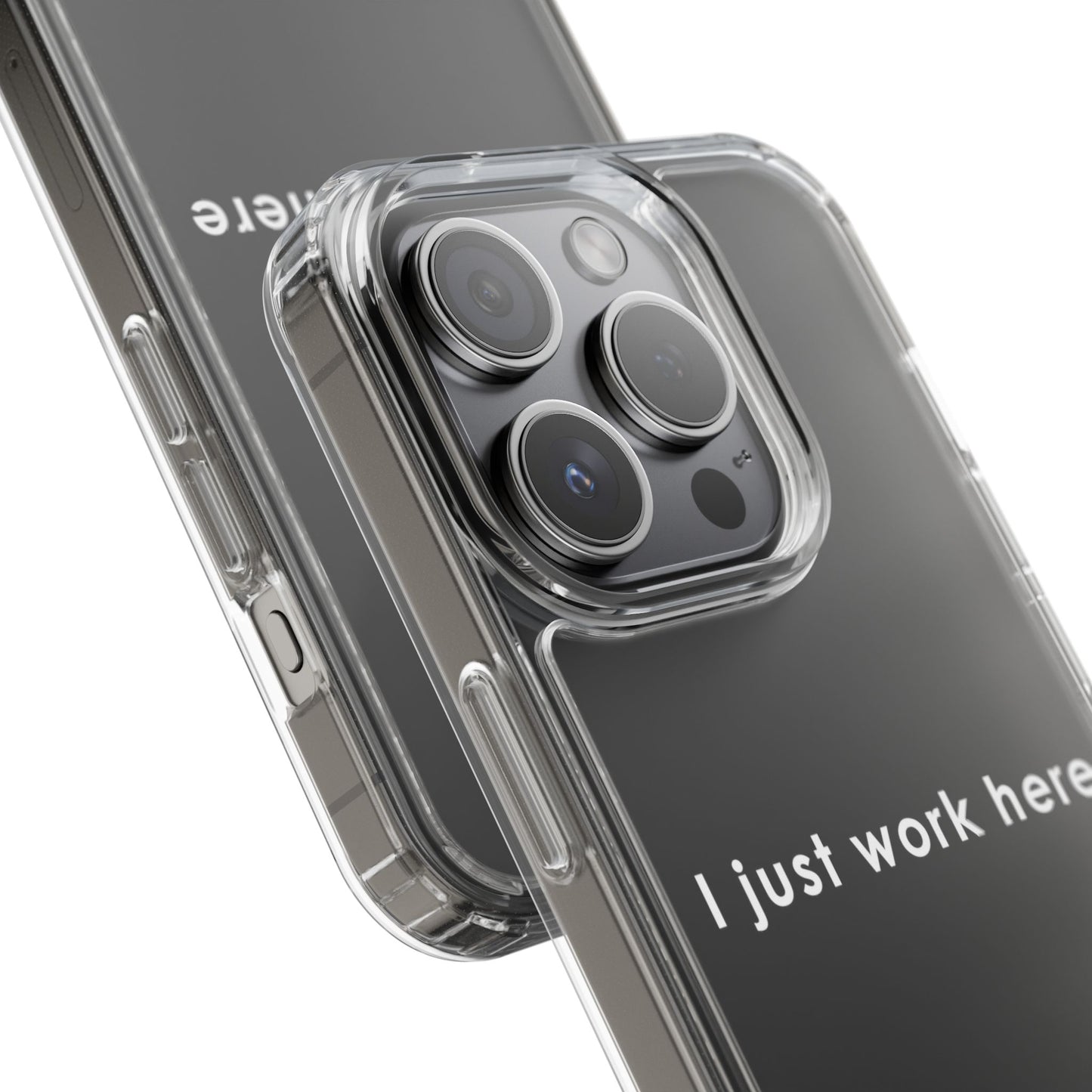 Funny Clear Phone Case - "I Just Work Here"