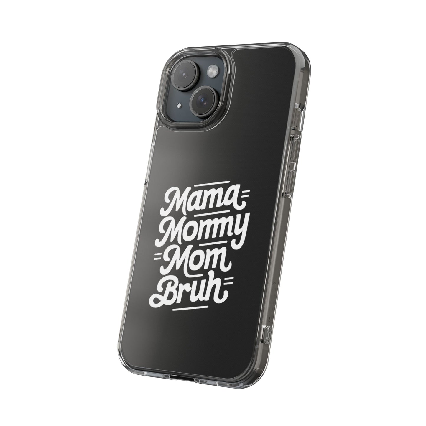 Mama Mommy Mom Bruh Clear Phone Case - Stylish & Functional