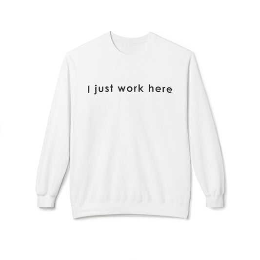 Casual Fleece Crewneck Sweatshirt - "I Just Work Here" White letters
