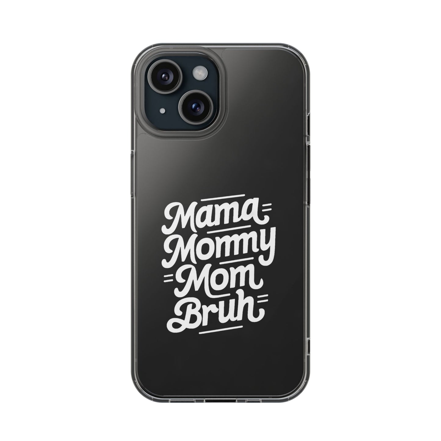 Mama Mommy Mom Bruh Clear Phone Case - Stylish & Functional