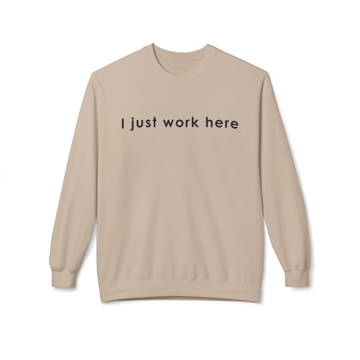 Casual Fleece Crewneck Sweatshirt - "I Just Work Here" White letters