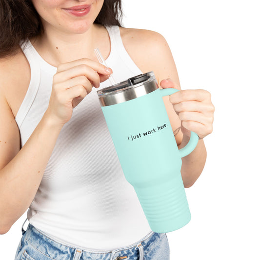 Insulated Travel Mug - 40oz "I Just Work Here"