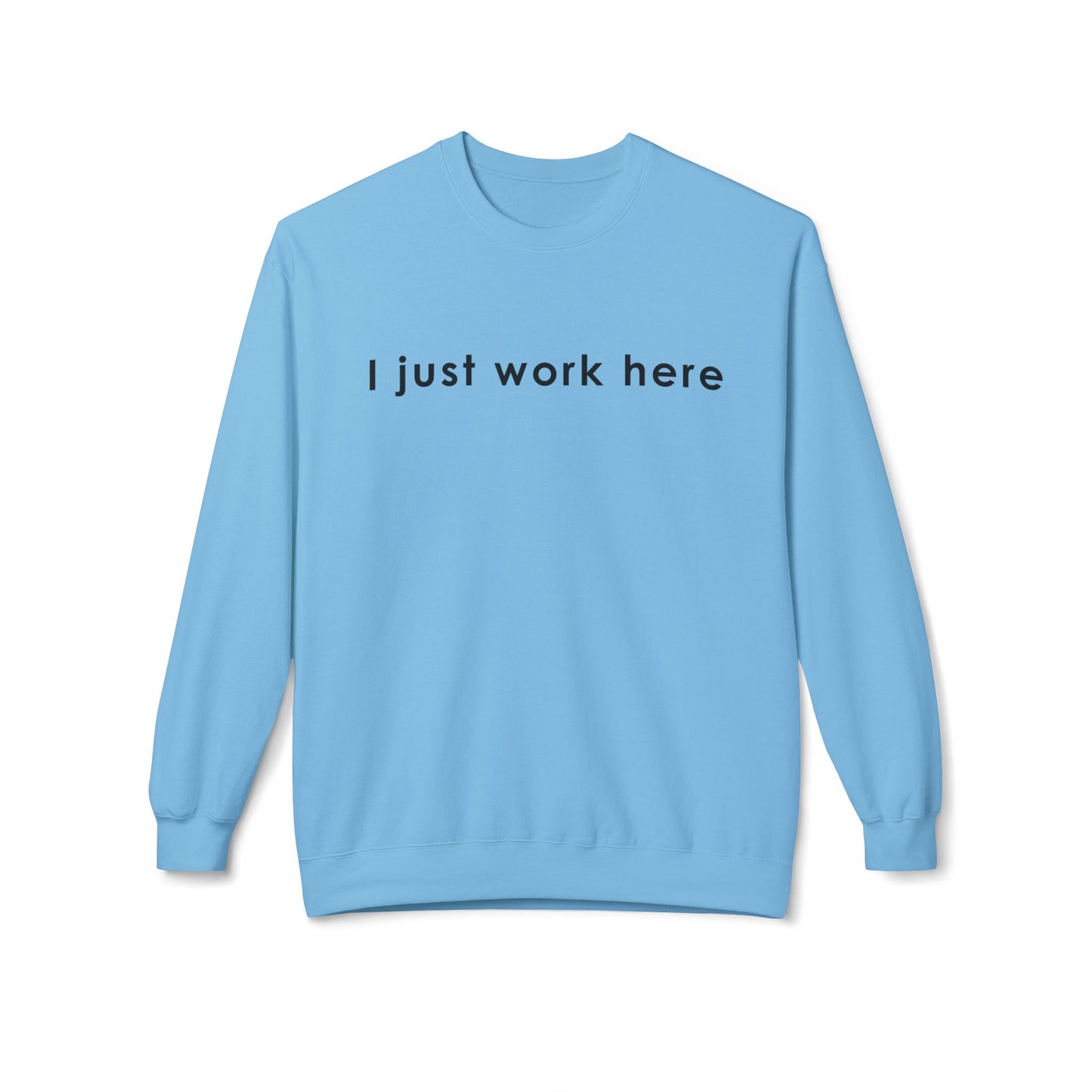 Casual Fleece Crewneck Sweatshirt - "I Just Work Here" White letters