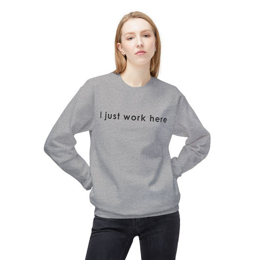 Casual Fleece Crewneck Sweatshirt - "I Just Work Here" White letters