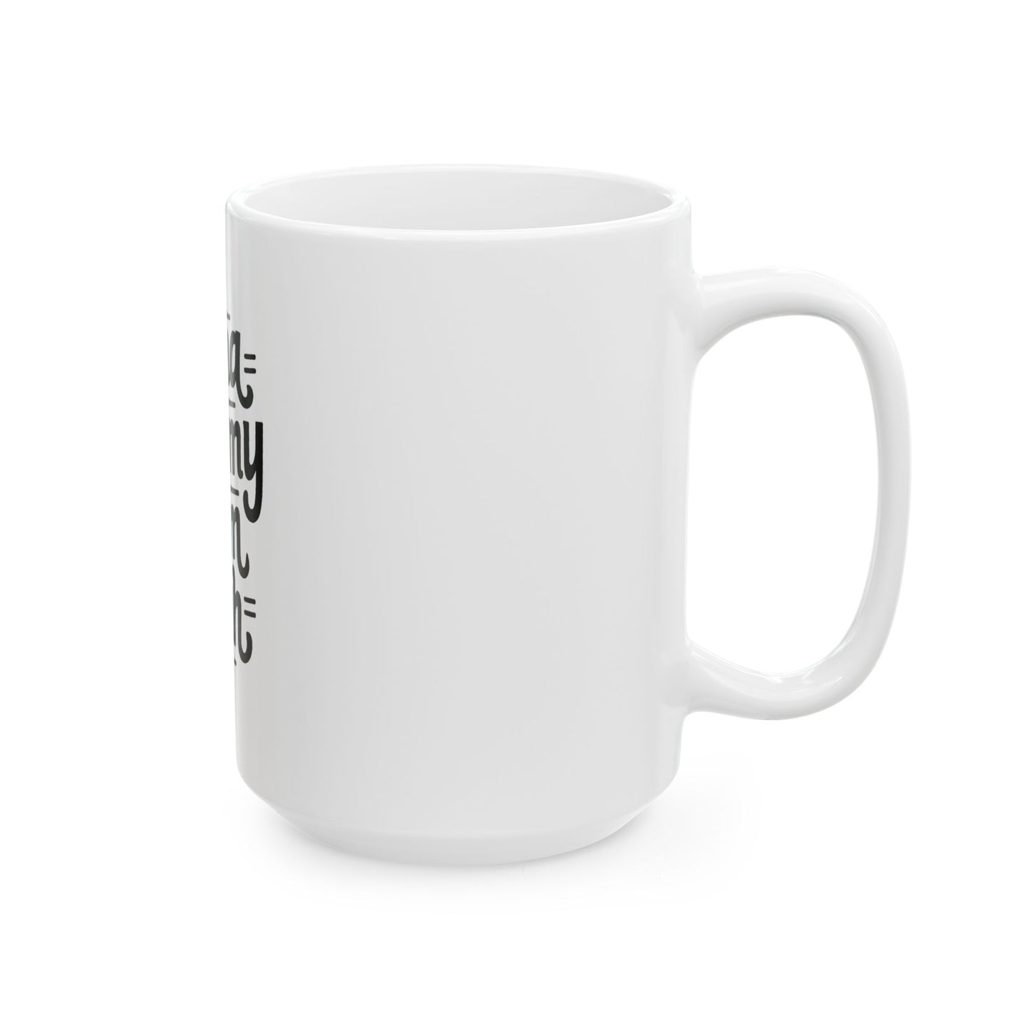Funny Ceramic Mug for Moms - Perfect Gift for Mother's Day or Birthdays (11oz, 15oz)