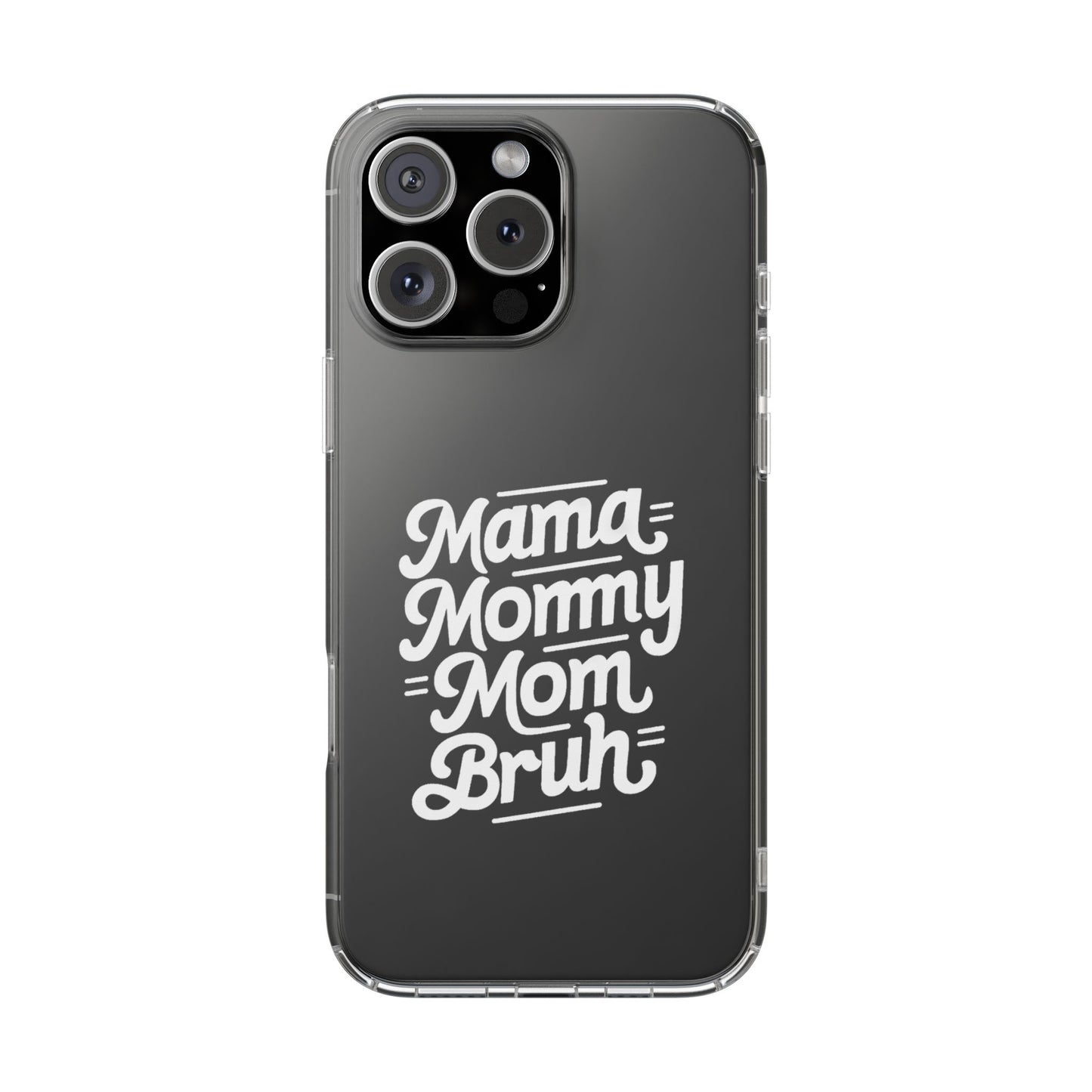 Mama Mommy Mom Bruh Clear Phone Case - Stylish & Functional