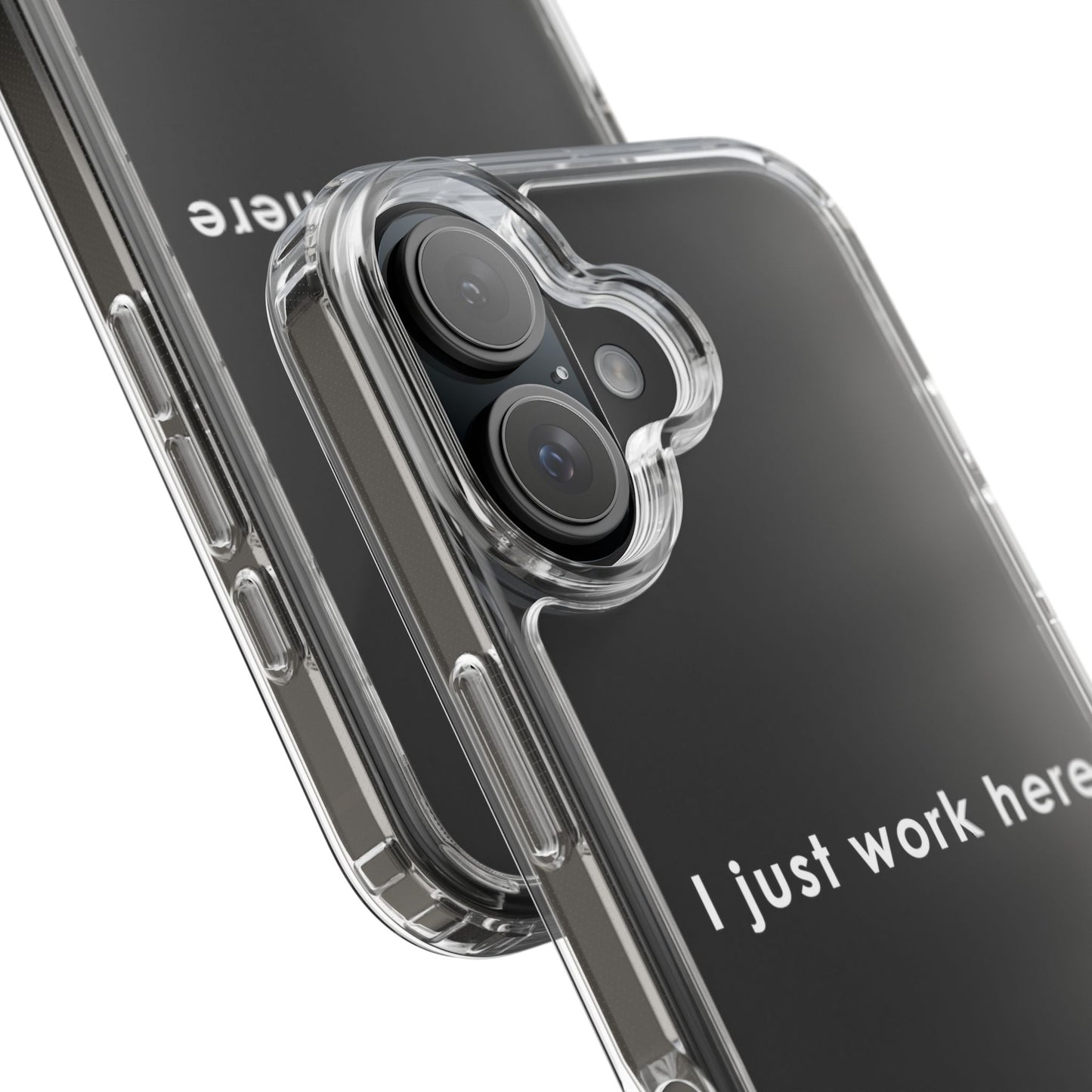 Funny Clear Phone Case - "I Just Work Here"