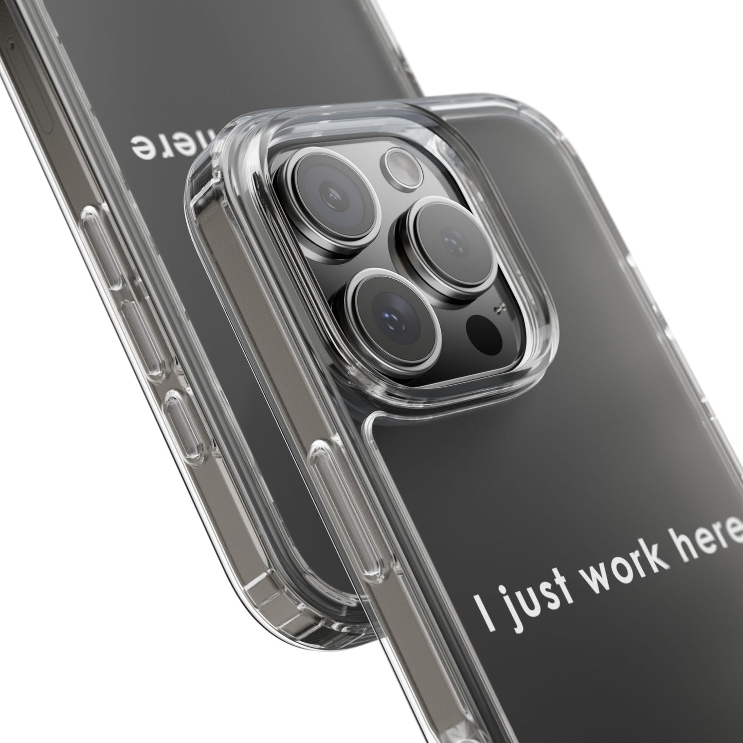 Funny Clear Phone Case - "I Just Work Here"