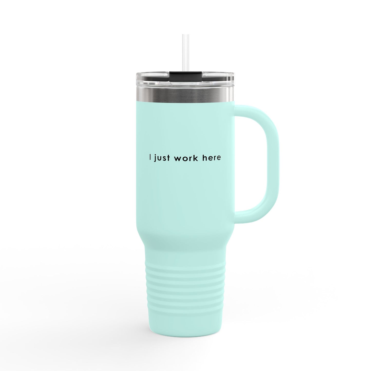 Insulated Travel Mug - 40oz "I Just Work Here"