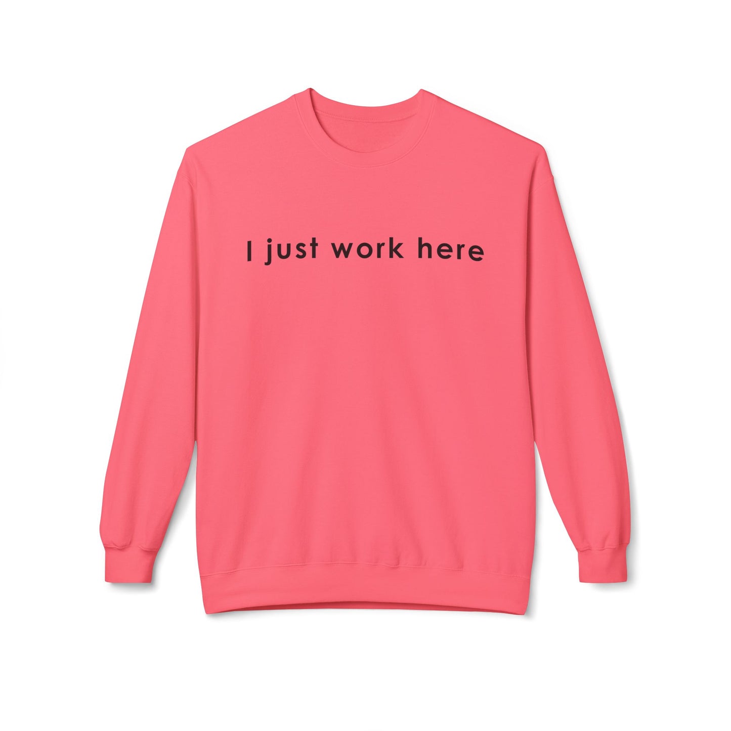 Casual Fleece Crewneck Sweatshirt - "I Just Work Here" White letters
