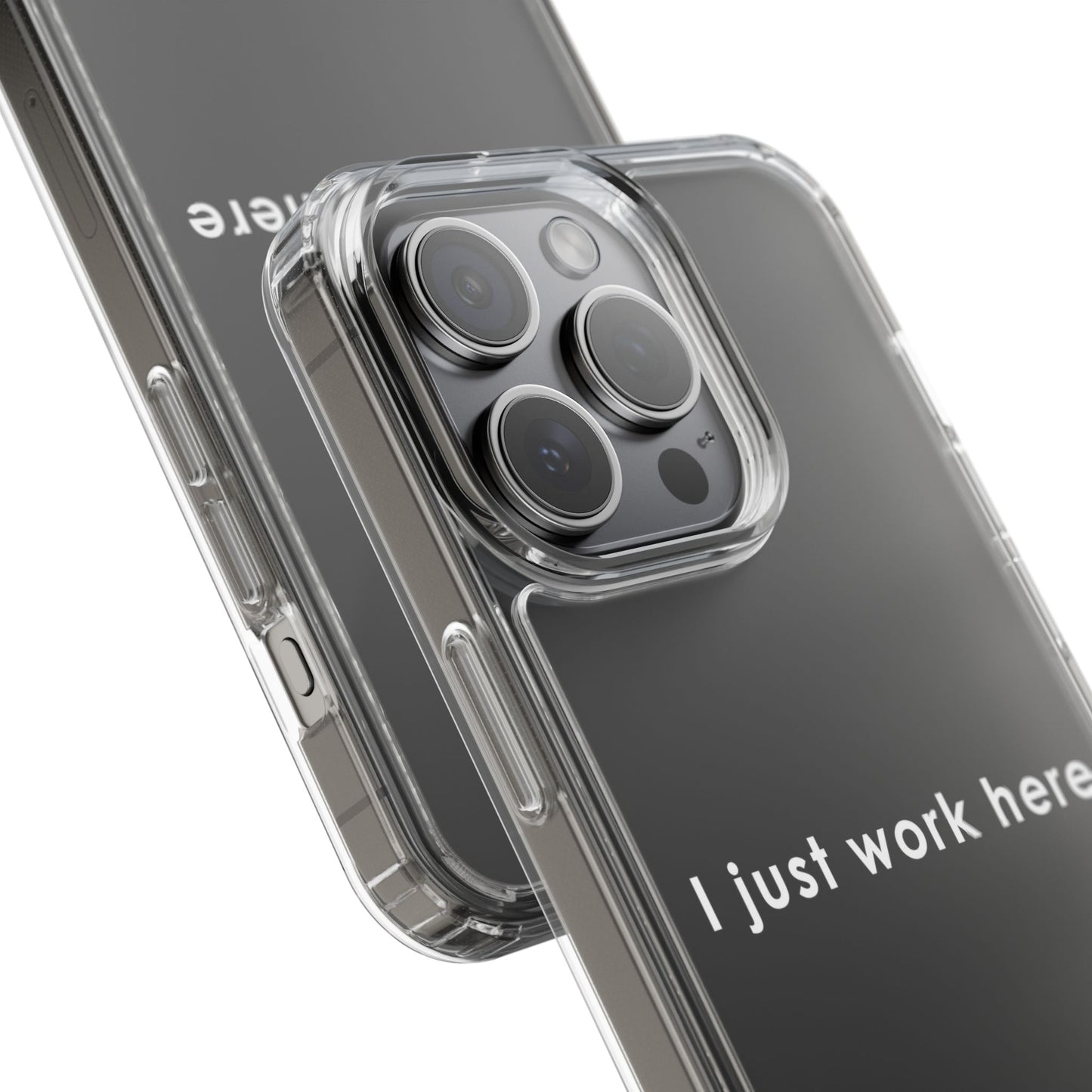 Funny Clear Phone Case - "I Just Work Here"